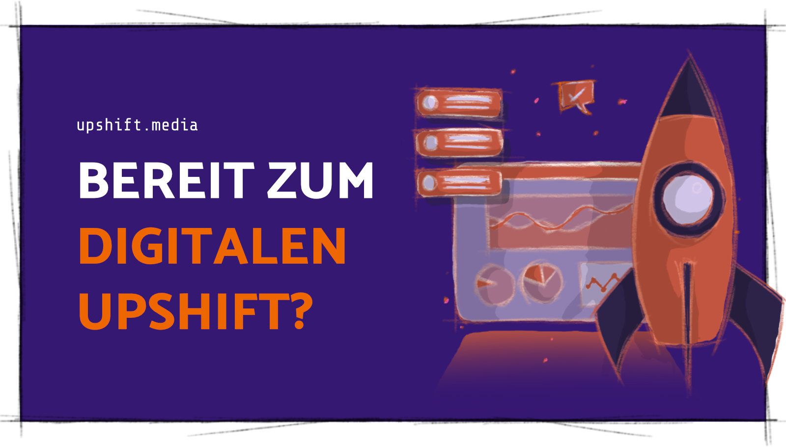 Ein Bild, das die Titel-Sektion der neuen Website von Upshift.Media im Rahmen des Rebrandings mit einer skizzenhaften Scribble Illustration von einer Rakete, die vor digitalen Elementen steht, zeigt